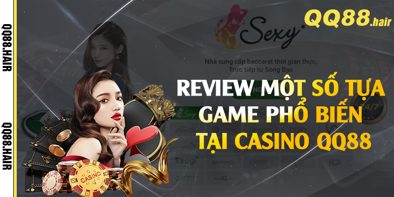 Review một số tựa game phổ biến tại casino QQ88