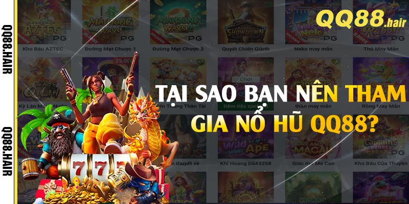 Tại sao bạn nên tham gia nổ hũ QQ88?