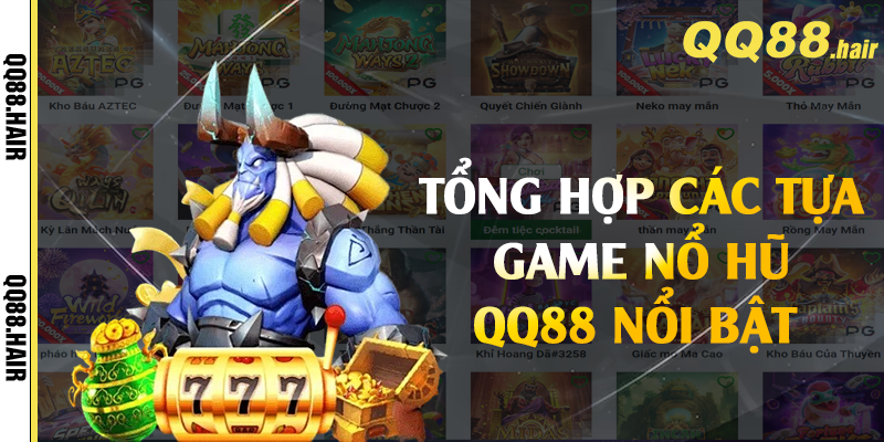 Tổng hợp các tựa game nổ hũ QQ88 nổi bật 