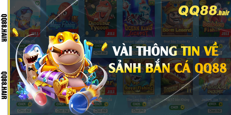 Vài thông tin về sảnh bắn cá QQ88